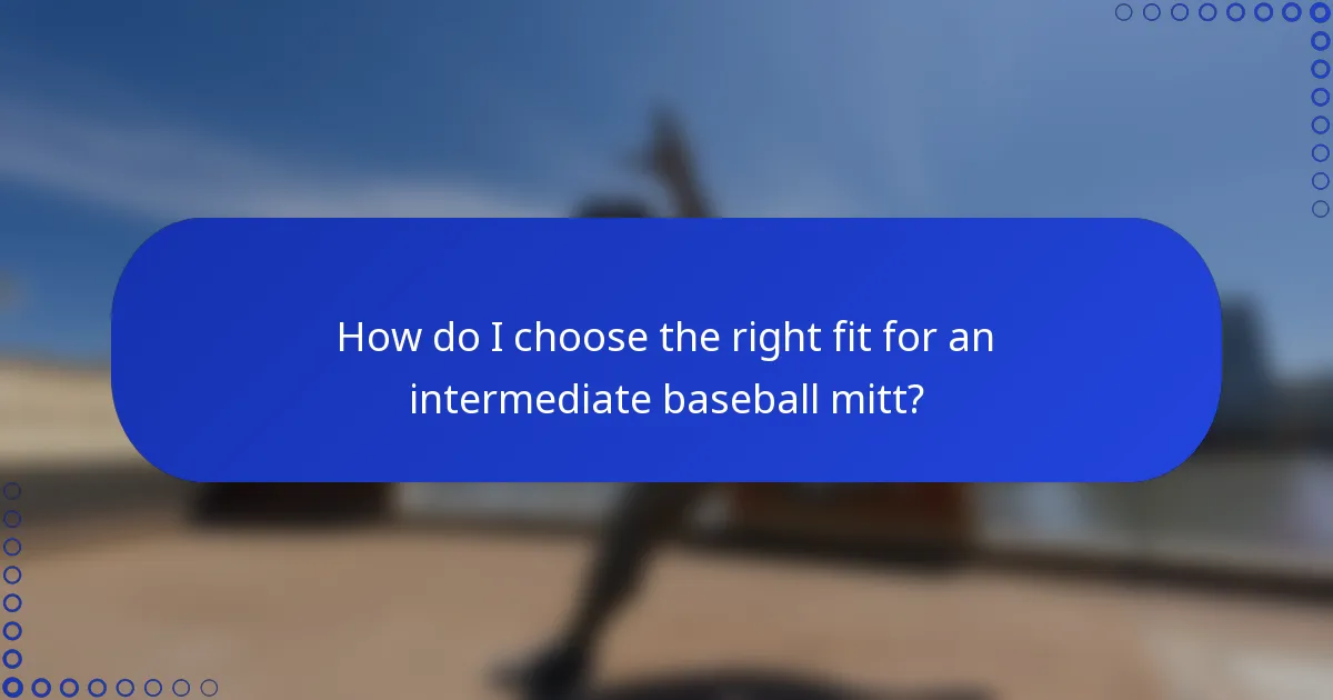 How do I choose the right fit for an intermediate baseball mitt?