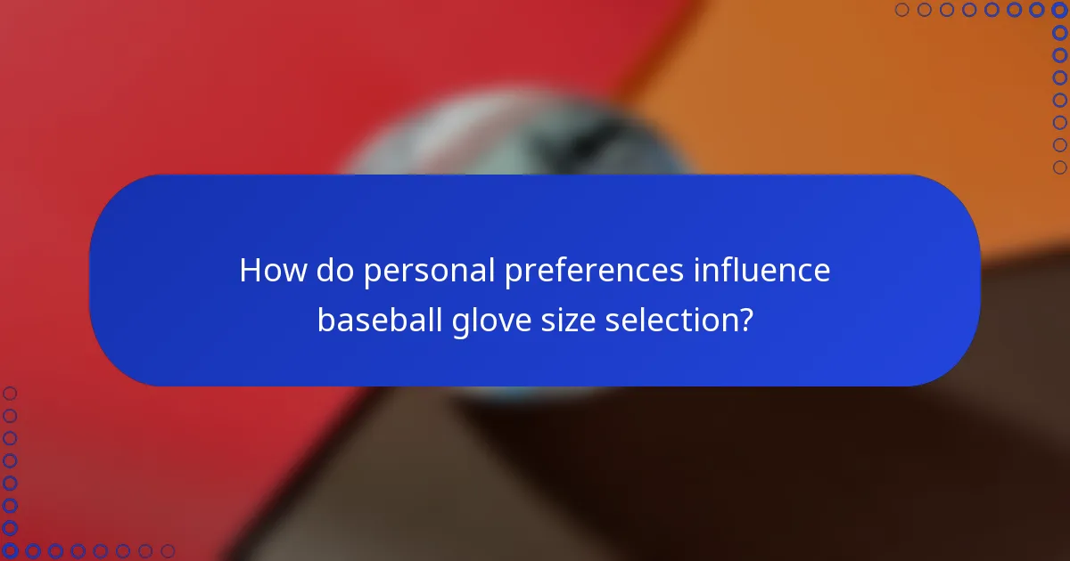 How do personal preferences influence baseball glove size selection?
