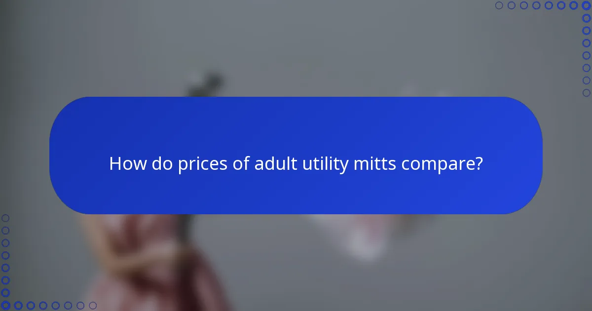 How do prices of adult utility mitts compare?