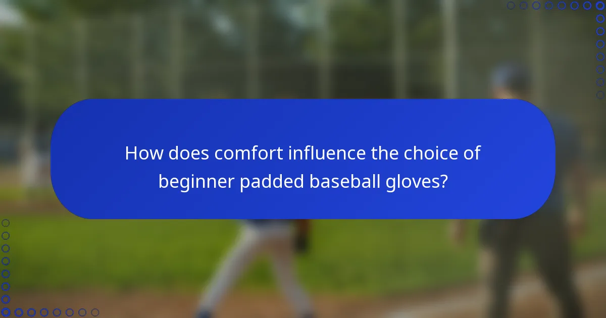 How does comfort influence the choice of beginner padded baseball gloves?