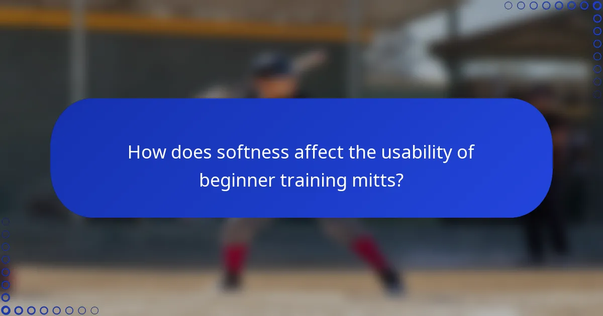 How does softness affect the usability of beginner training mitts?