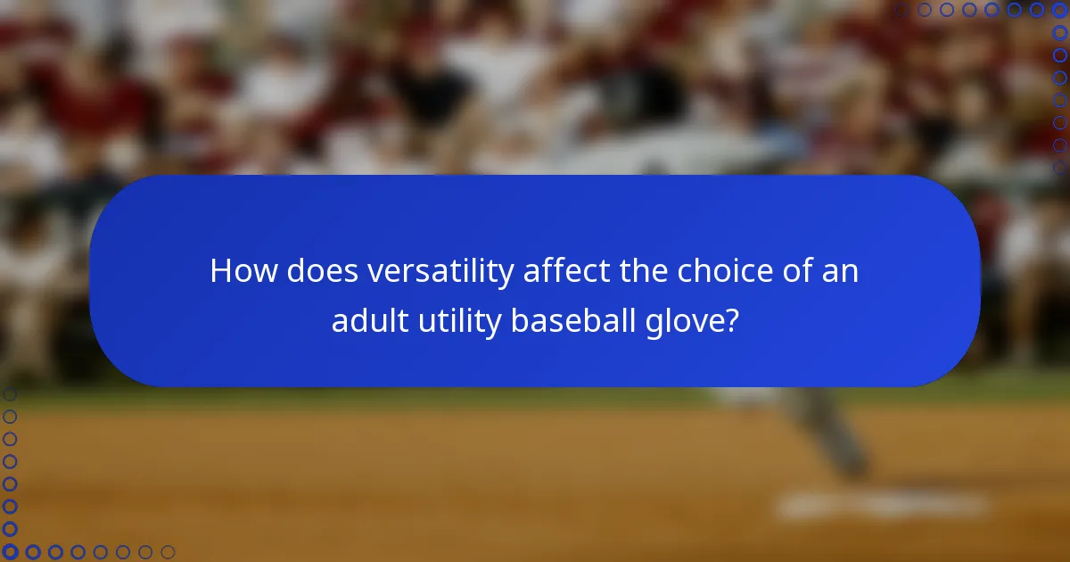 How does versatility affect the choice of an adult utility baseball glove?