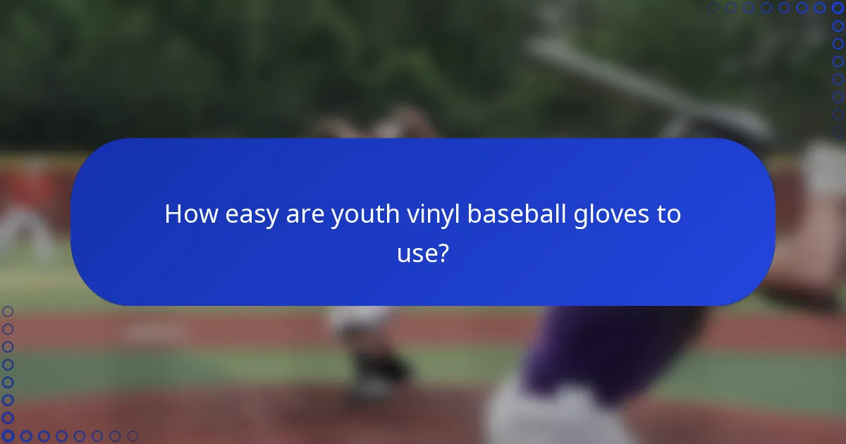 How easy are youth vinyl baseball gloves to use?