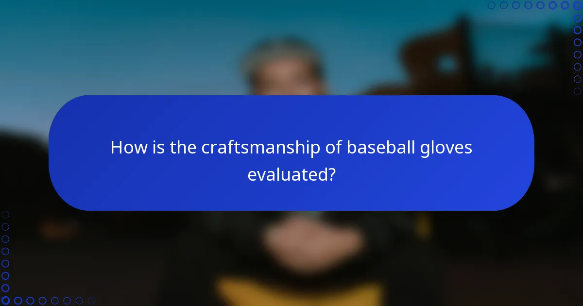 How is the craftsmanship of baseball gloves evaluated?