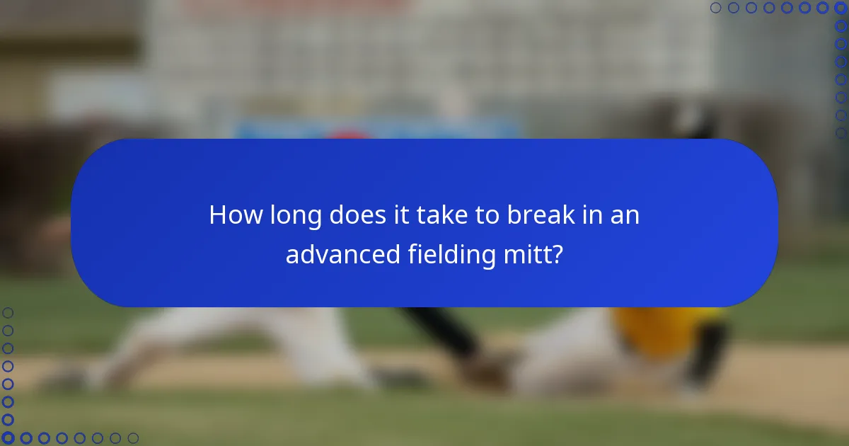 How long does it take to break in an advanced fielding mitt?