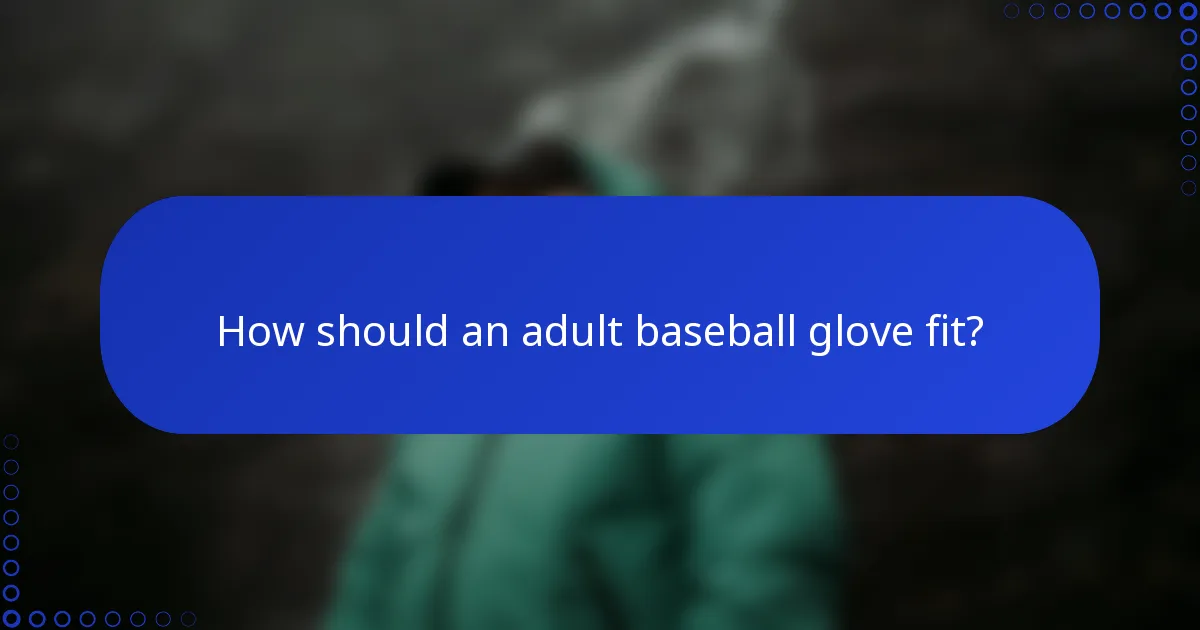 How should an adult baseball glove fit?
