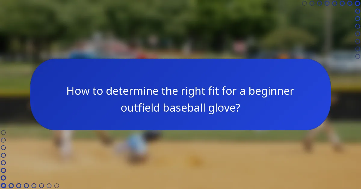 How to determine the right fit for a beginner outfield baseball glove?