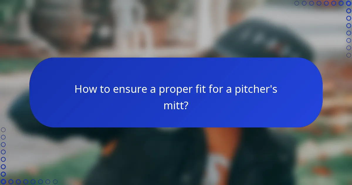 How to ensure a proper fit for a pitcher's mitt?