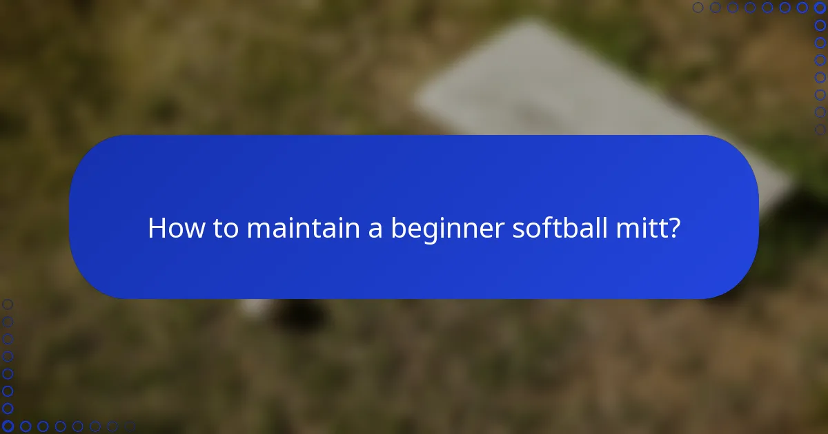 How to maintain a beginner softball mitt?
