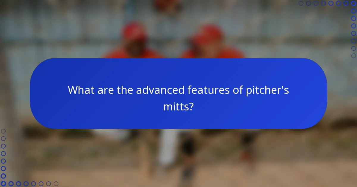 What are the advanced features of pitcher's mitts?