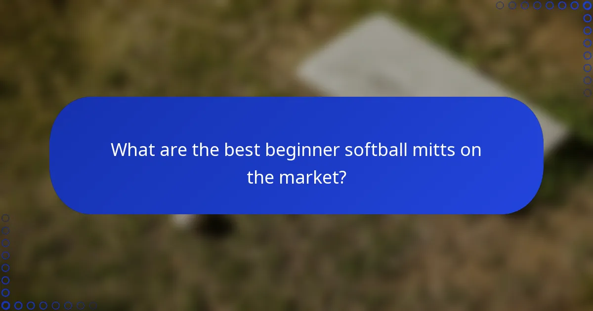 What are the best beginner softball mitts on the market?