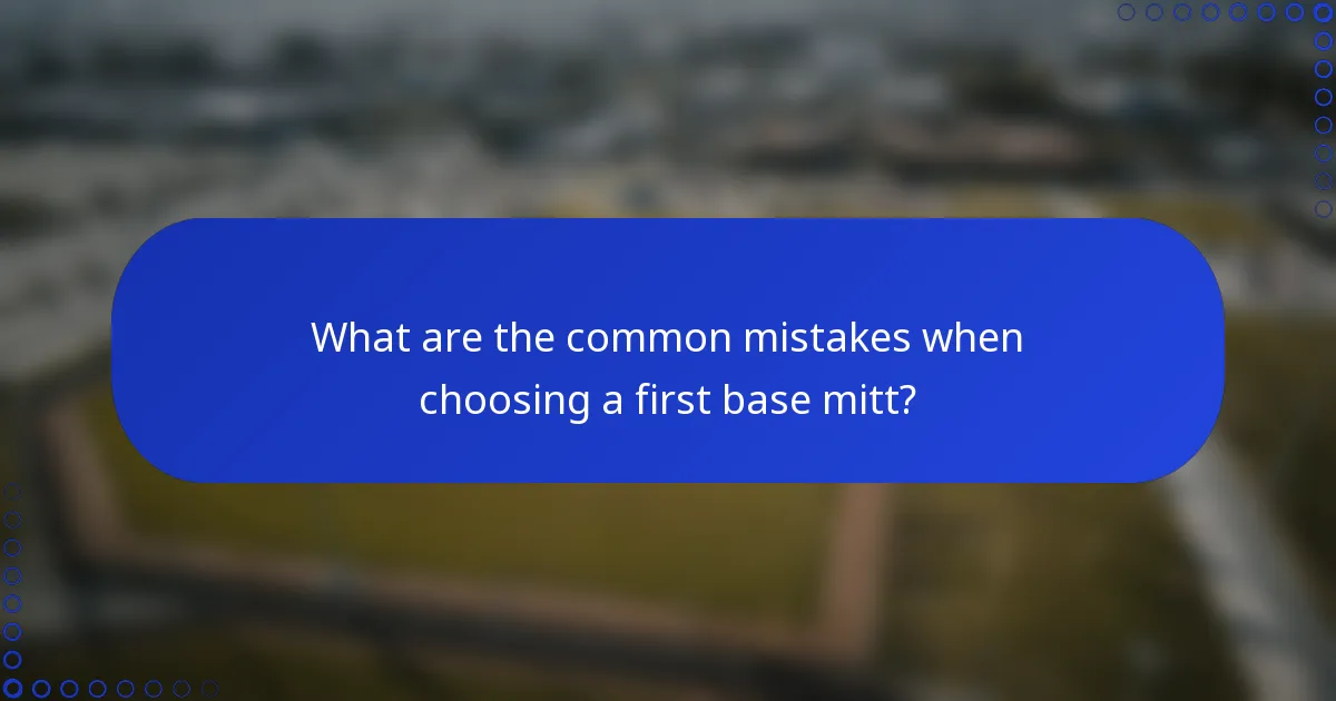 What are the common mistakes when choosing a first base mitt?