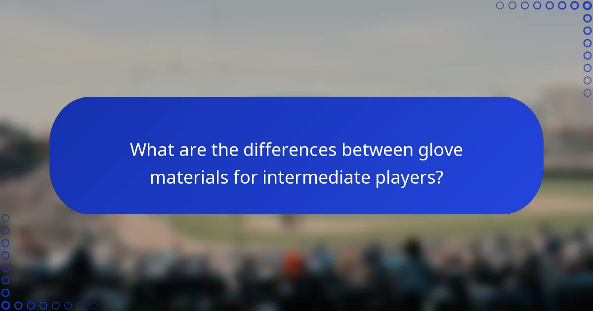 What are the differences between glove materials for intermediate players?