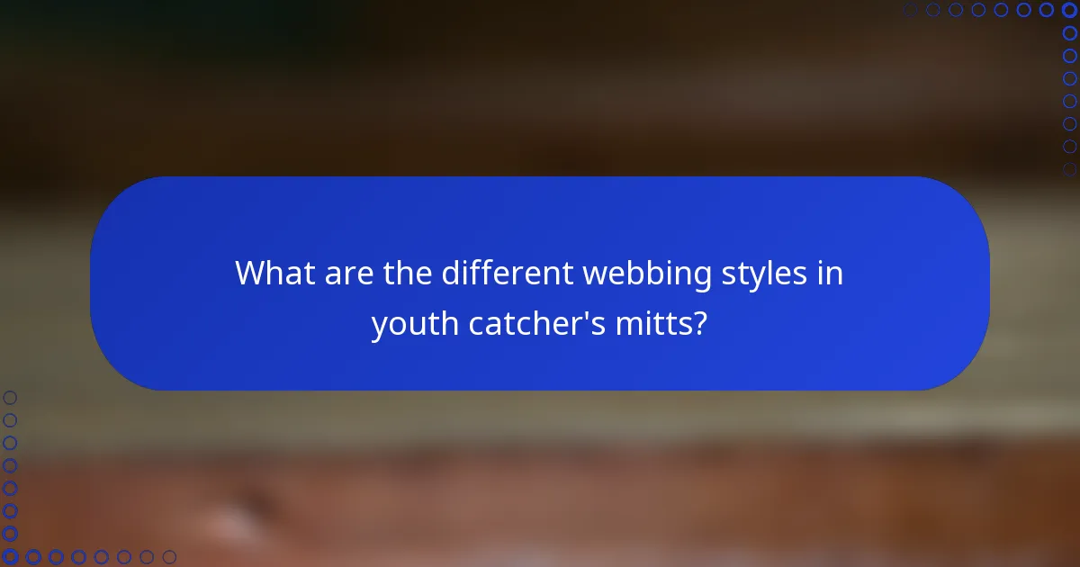 What are the different webbing styles in youth catcher's mitts?