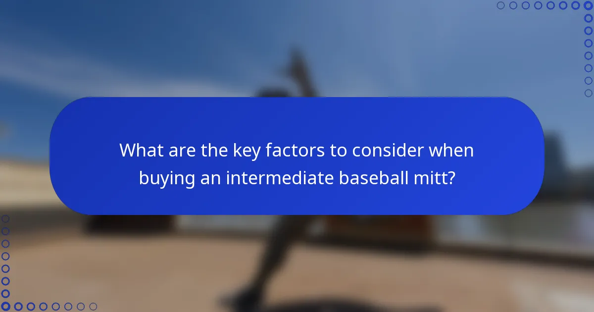 What are the key factors to consider when buying an intermediate baseball mitt?