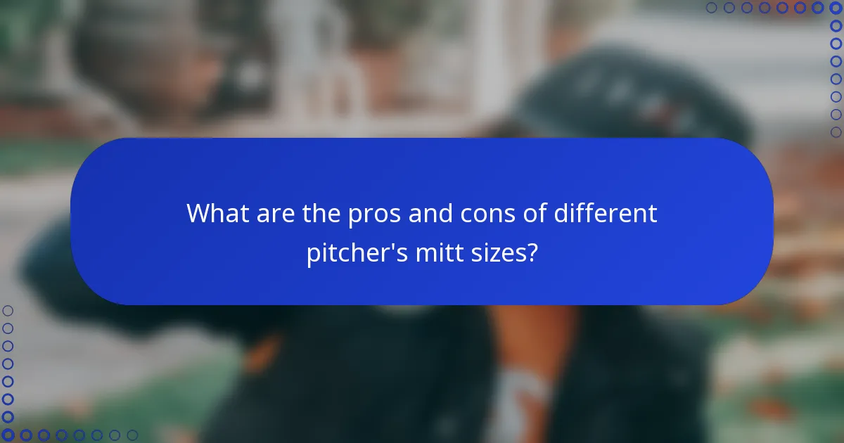 What are the pros and cons of different pitcher's mitt sizes?