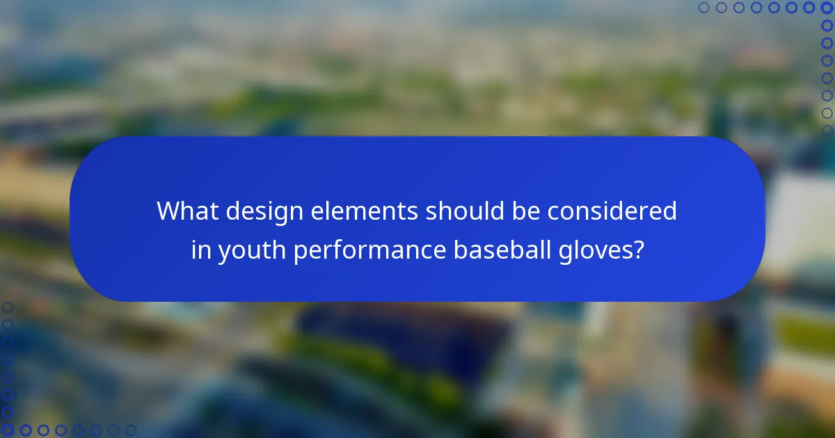 What design elements should be considered in youth performance baseball gloves?