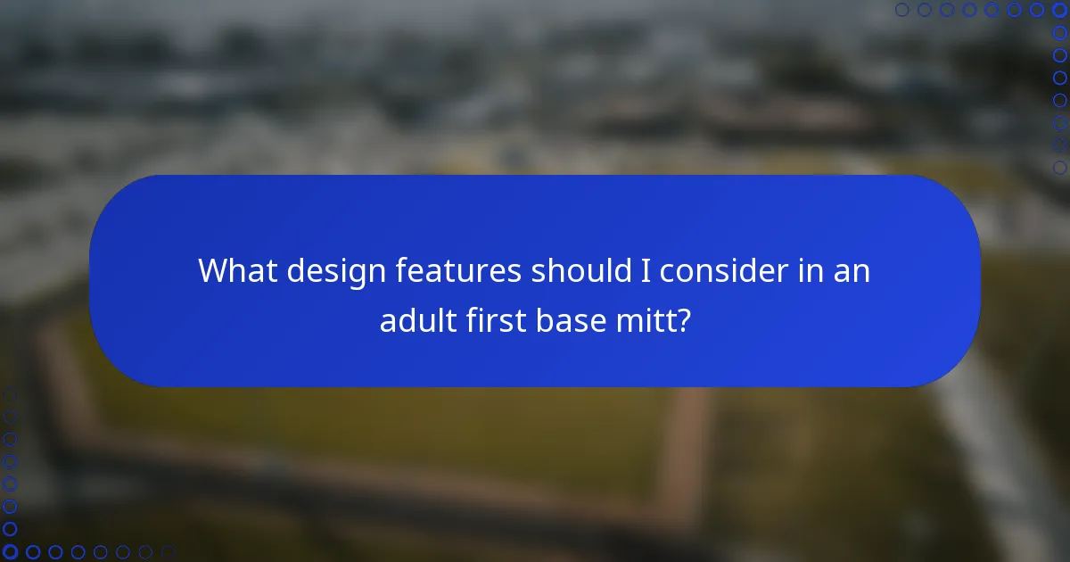 What design features should I consider in an adult first base mitt?