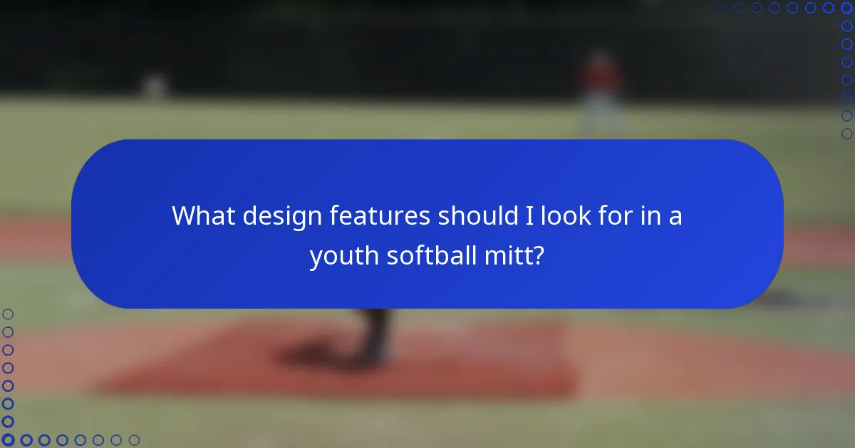 What design features should I look for in a youth softball mitt?