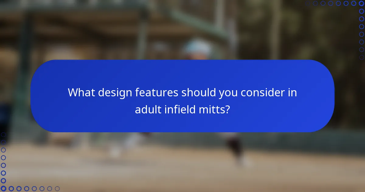 What design features should you consider in adult infield mitts?