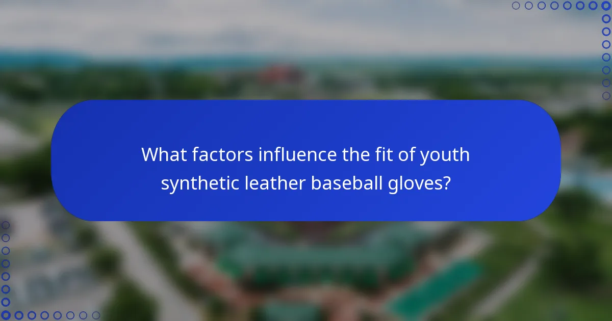 What factors influence the fit of youth synthetic leather baseball gloves?