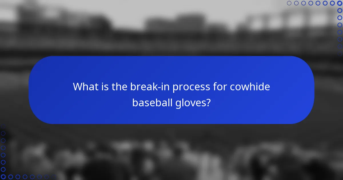 What is the break-in process for cowhide baseball gloves?