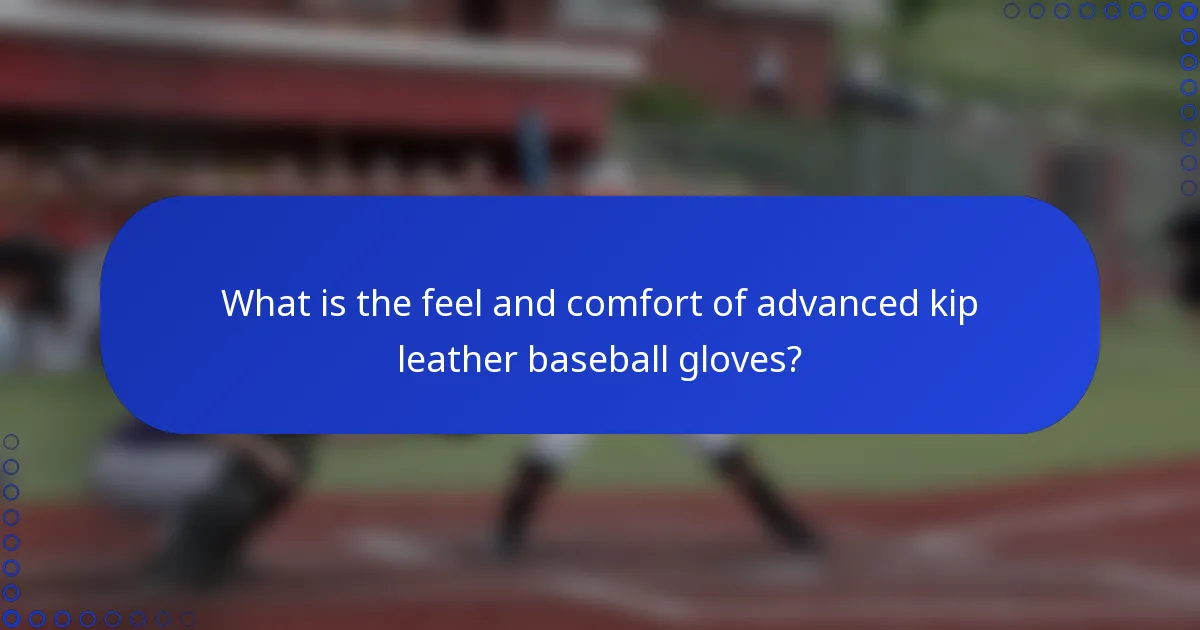 What is the feel and comfort of advanced kip leather baseball gloves?