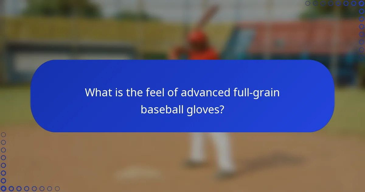 What is the feel of advanced full-grain baseball gloves?