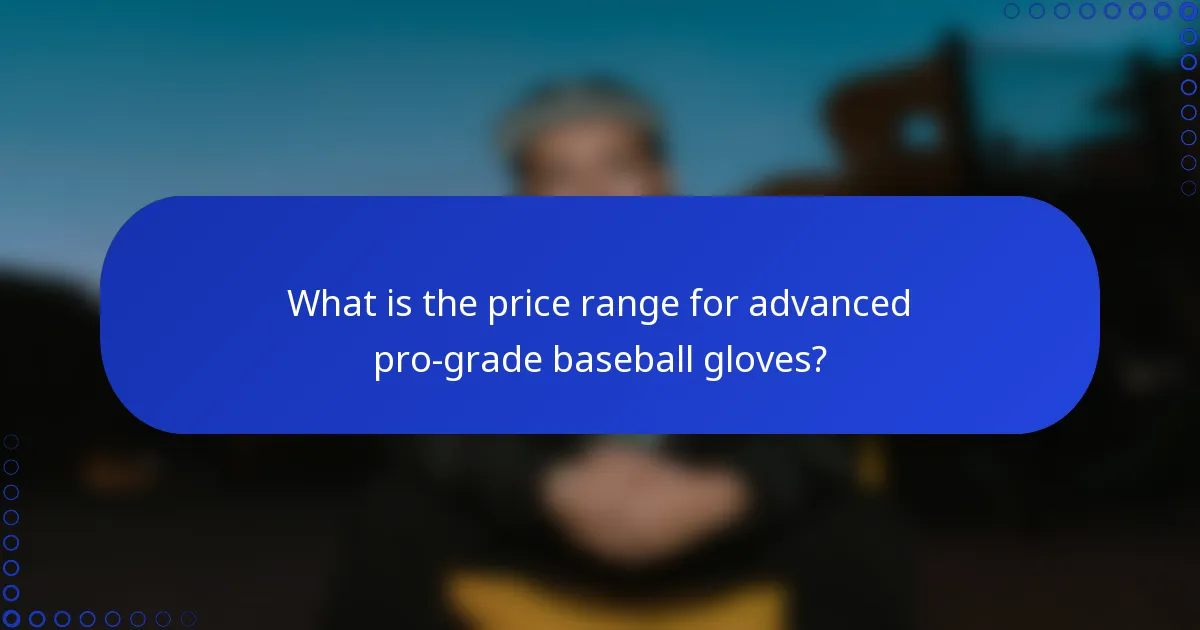 What is the price range for advanced pro-grade baseball gloves?