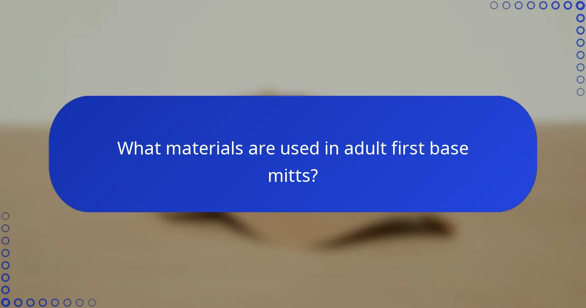 What materials are used in adult first base mitts?