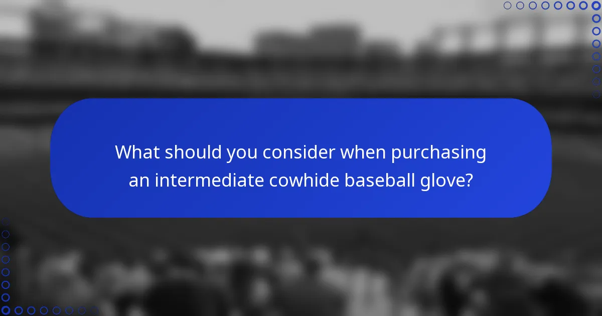 What should you consider when purchasing an intermediate cowhide baseball glove?