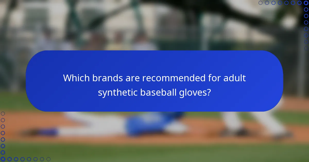 Which brands are recommended for adult synthetic baseball gloves?