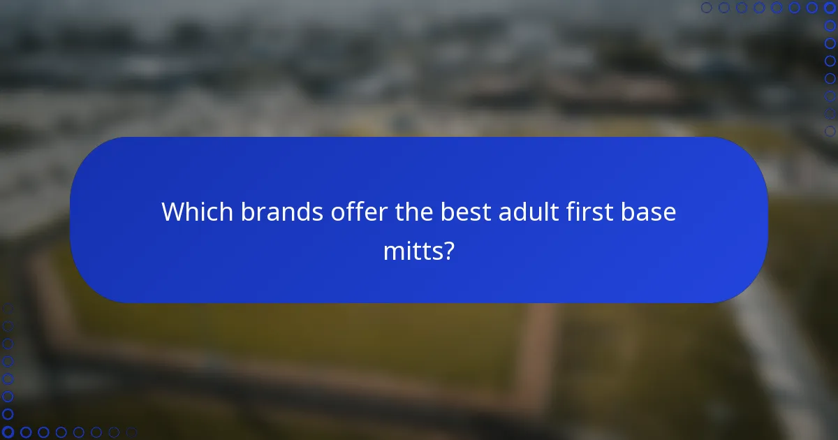 Which brands offer the best adult first base mitts?