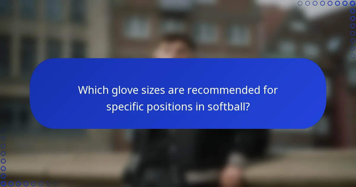 Which glove sizes are recommended for specific positions in softball?